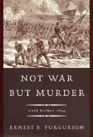 Not War But Murder: Cold Harbor 1864 image number 0
