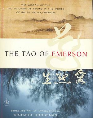 Tao of Emerson : The Wisdom of the Tao Te Ching as Found in the Words of Ralph Waldo Emerson image number 0