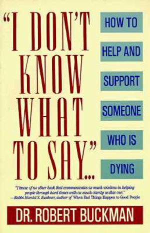 I Don't Know What to Say: How to Help and Support Someone Who Is Dying image number 0
