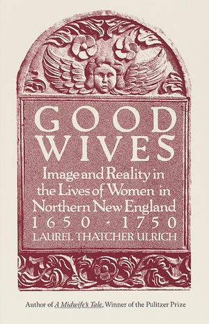 Good Wives: Image and Reality in the Lives of Women in Northern New England, 1650-1750 image number 0
