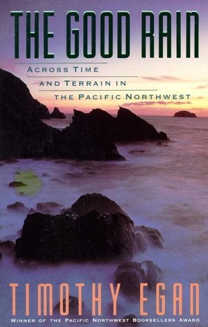 The Good Rain: Across Time & Terrain in the Pacific Northwest image number 0