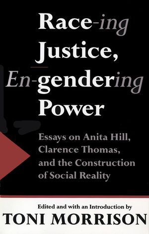 Race-Ing Justice, En-Gendering Power: Essays on Anita Hill, Clarence Thomas, and the Construction of Social Reality image number 0