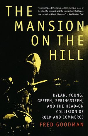 The Mansion on the Hill: Dylan, Young, Geffen, Springsteen, and the Head-On Collision of Rock and Commerce image number 0