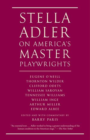 Stella Adler on America's Master Playwrights: Eugene O'Neill, Thornton Wilder, Clifford Odets, William Saroyan, Tennessee Williams, William Inge, Arth image number 0