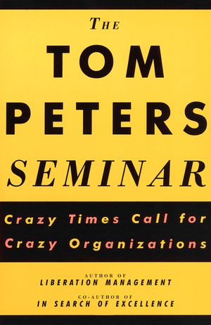 The Tom Peters Seminar: Crazy Times Call for Crazy Organizations image number 0