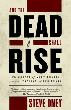 And the Dead Shall Rise: The Murder of Mary Phagan and the Lynching of Leo Frank image number 0