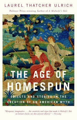 The Age of Homespun: Objects and Stories in the Creation of an American Myth image number 0