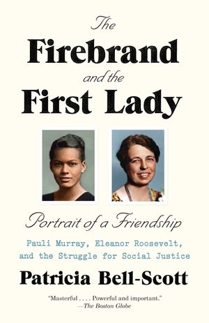 The Firebrand and the First Lady: Portrait of a Friendship: Pauli Murray, Eleanor Roosevelt, and the Struggle for Social Justice image number 0