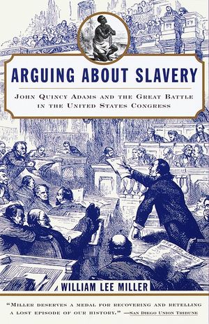 Arguing about Slavery: John Quincy Adams and the Great Battle in the United States Congress image number 0