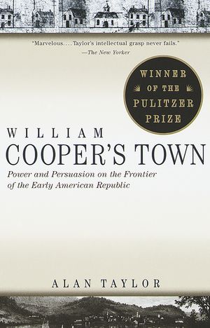 William Cooper's Town: Power and Persuasion on the Frontier of the Early American Republic image number 0