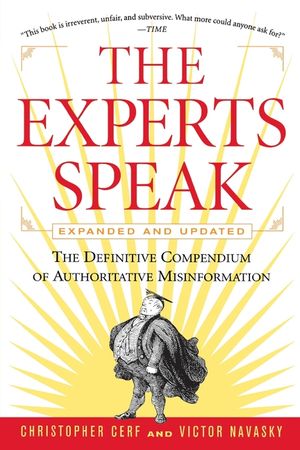 The Experts Speak: The Definitive Compendium of Authoritative Misinformation (Revised Edition) image number 0