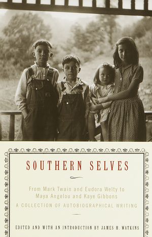 Southern Selves: From Mark Twain and Eudora Welty to Maya Angelou and Kaye Gibbons a Collection of Autobiographical Writing image number 0
