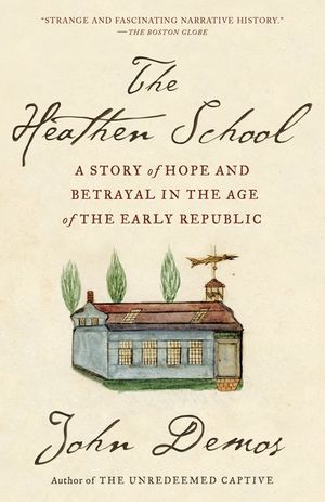 The Heathen School: A Story of Hope and Betrayal in the Age of the Early Republic image number 0