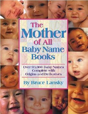The Mother of All Baby Name Books: Over 94,000 Baby Names Complete with Origins and Meanings image number 0