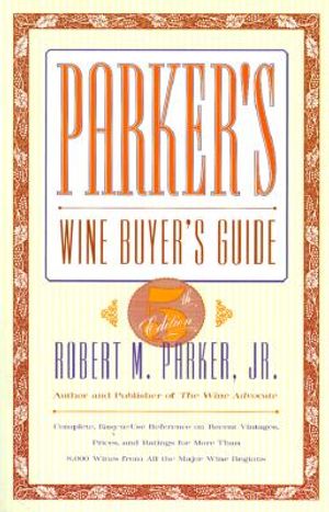 Parker's Wine Buyer's Guide, 5th Edition: Complete, Easy-To-Use Reference on Recent Vintages, Prices, and Ratings for More Than 8,000 Wines from All t image number 0