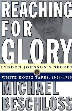 Reaching for Glory: Lyndon Johnson's Secret White House Tapes, 1964-1965 image number 0