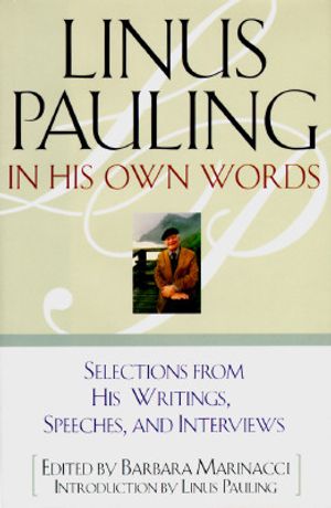 Linus Pauling in His Own Words: Selections from His Writings, Speeches, and Interviews image number 0