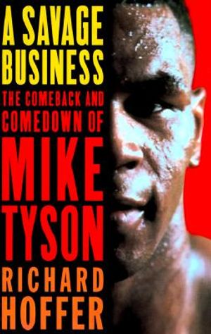 A Savage Business: The Comeback and Comedown of Mike Tyson image number 0