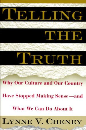 Telling the Truth: Why Our Culture, Our Country, and Our Schools Have Stopped Making Sense and What We Can Do about It image number 0
