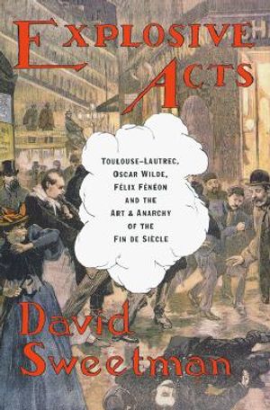 Explosive Acts: Toulouse-Lautrec, Oscar Wilde, Felix Feneon, and the Art & Anarchy of the Fin de Siecle image number 0
