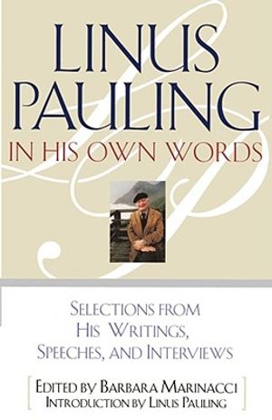 Linus Pauling in His Own Words: Selections from His Writings, Speeches, and Interviews image number 0