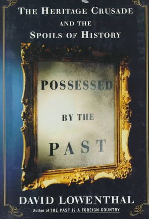 Possessed by the Past: The Heritage Crusade and the Spoils of History image number 0