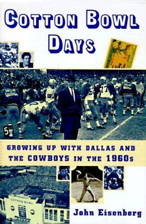 Cotton Bowl Days: Growing Up with Dallas and the Cowboys in the 1960s image number 0