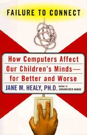 Failure to Connect: How Computers Affect Our Children's Minds -- And What We Can Do about It image number 0