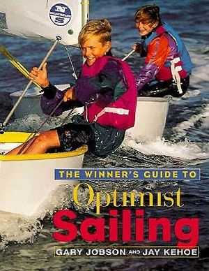 The Winner's Guide to Optimist Sailing: The Essential Manual for Parents, Coaches, and All Kids 8-15who Are Learning to Sail the Optimist, the Standar image number 0
