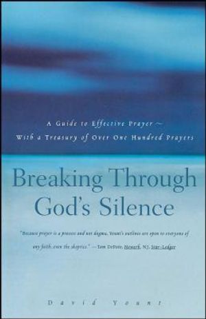 Breaking Through God's Silence: A Guide to Effective Prayer--With a Treasury of Over One Hundred Prayers image number 0
