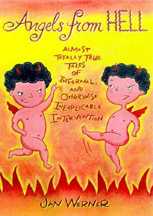 Angels from Hell: The Almost Totally True Tales of Infernal, and Otherwise Inexplicable Intervention image number 0