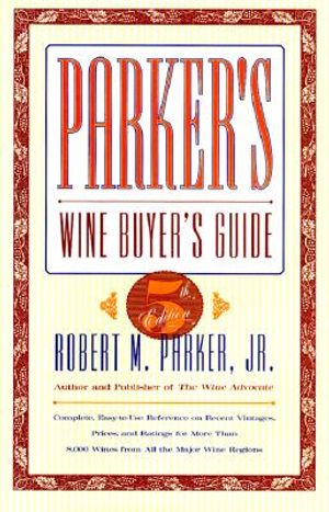 Parker's Wine Buyer's Guide: Complete, Easy-To-Use Reference on Recent Vintages, Prices, and Ratings for More Than 8,000 Wines from All the Major W image number 0