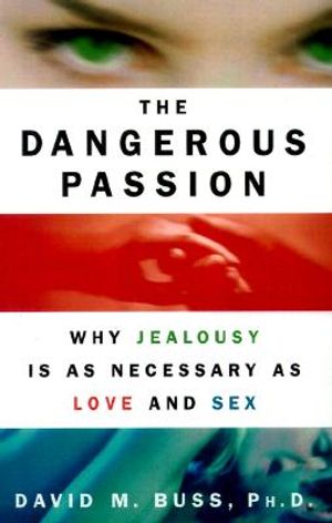 The Dangerous Passion: Why Jealousy is as Necessary as Love and Sex image number 0