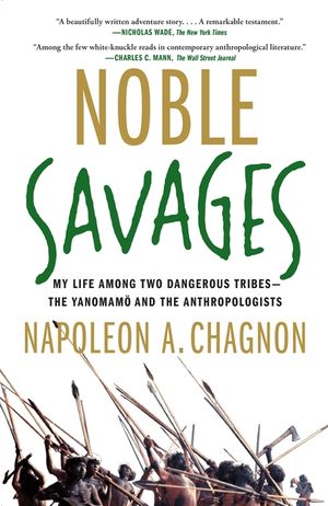 Noble Savages: My Life Among Two Dangerous Tribes--The Yanomamo and the Anthropologists image number 0