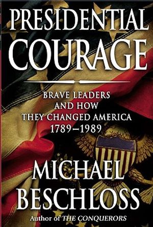 Presidential Courage: Brave Leaders and How They Changed America 1789-1989 image number 0