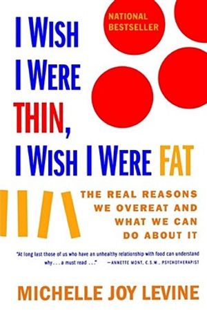 I Wish I Were Thin, I Wish I Were Fat: The Real Reasons We Overeat and What We Can Do about It image number 0