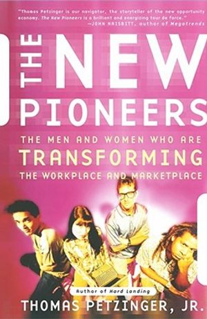 The New Pioneers: The Men and Women Who Are Transforming the Workplace and the Marketplace image number 0