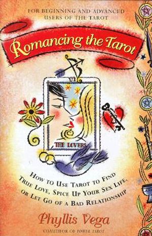 Romancing the Tarot: How to Use Tarot to Find True Love Spice Up Your Sex Life or Let Go of a Bad R image number 0