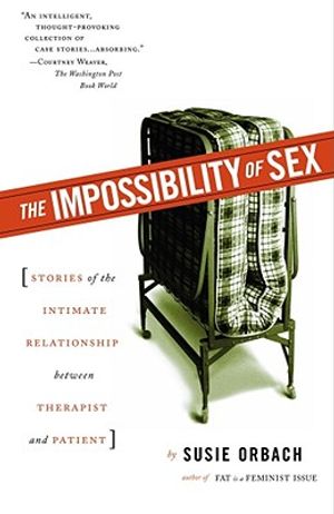 The Impossibility of Sex: Stories of the Intimate Relationship Between Therapist and Patient image number 0