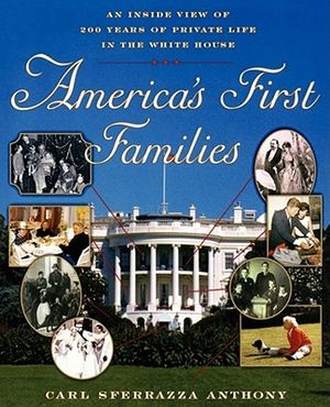 America's First Families: An Inside View of 200 Years of Private Life in the White House image number 0