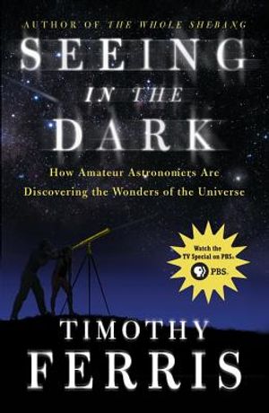Seeing in the Dark: How Amateur Astronomers Are Discovering the Wonders of the Universe image number 0