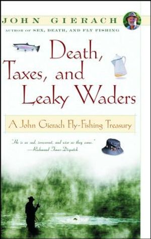 Death, Taxes, and Leaky Waders: A John Gierach Fly-Fishing Treasury image number 0
