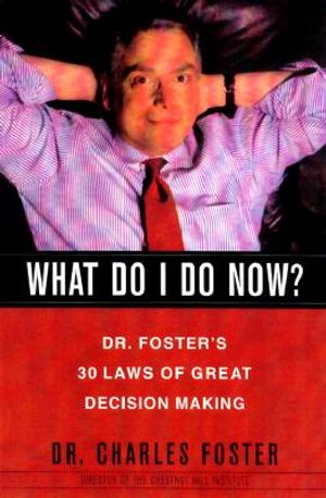What Do I Do Now?: Dr Fosters 30 Laws of Great Decision Making image number 0