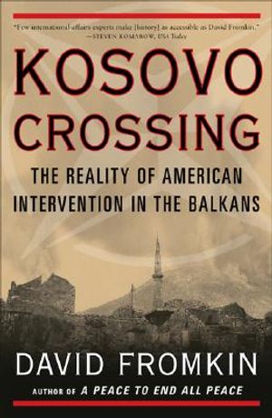 Kosovo Crossing: The Reality of American Intervention in the Balkans image number 0
