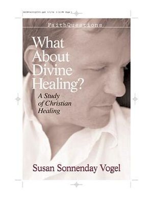 Faithquestions - What about Divine Healing?: A Study of Christian Healing image number 0