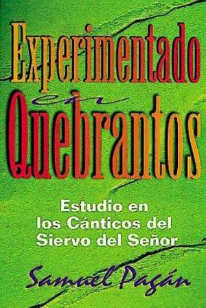 Experimentado En Quebrantos(experience in Suffering): Estudios En Los C&aacute;nticos del Siervo del Se&ntilde;or(studies in the Songs of the Lord's Servant) image number 0