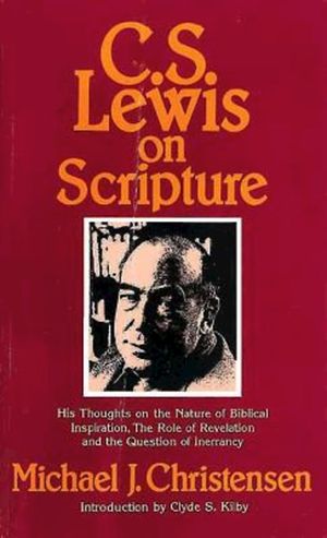 C. S. Lewis on Scripture: His Thoughts on the Nature of Biblical Inspiration, the Role of Revelation and the Question of Inerrancy image number 0