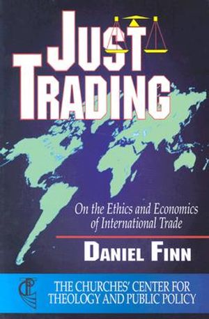 Just Trading: On the Ethics and Economics of International Trade (the Churches' Center for Theology and Public Pol image number 0