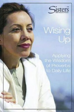 Sisters Bible Study Wising Up - Participant's Workbook: Applying the Wisdom of Proverbs to Daily Life image number 0