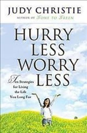 Hurry Less, Worry Less : 10 Strategies For Living The Life You Long For image number 0
